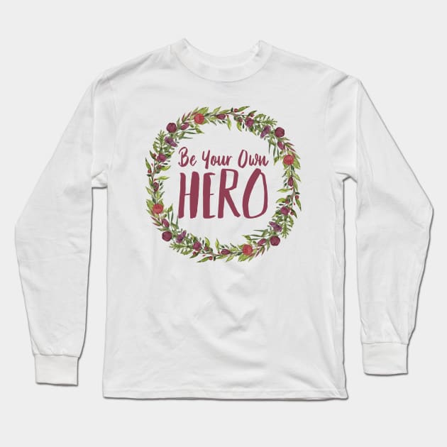 Be Your Own Hero - Floral Long Sleeve T-Shirt by JustSomeThings